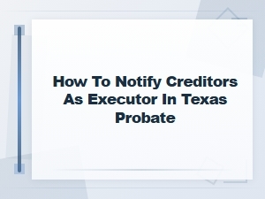 Notifying Creditors as Executor in Texas Probate
