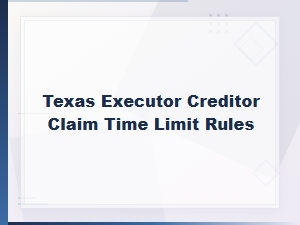 Texas Executor Rules on Creditor Claim Deadlines