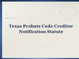 Texas Probate Code Creditor Notification Requirements