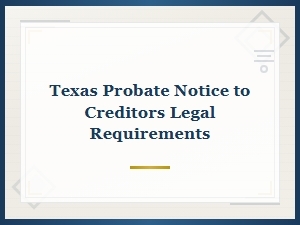 Texas Probate: Legal Requirements for Notifying Creditors