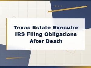 Texas Executor Irs Filing Obligations After Death
