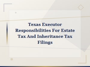 Texas Executor Guide to Estate and Inheritance Tax Filings