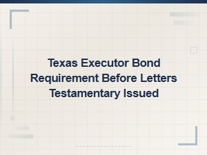Texas Executor Bond Requirements for Letters Testamentary