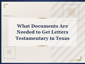 Documents Required for Letters Testamentary in Texas