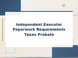 Texas Probate Paperwork for Independent Executors